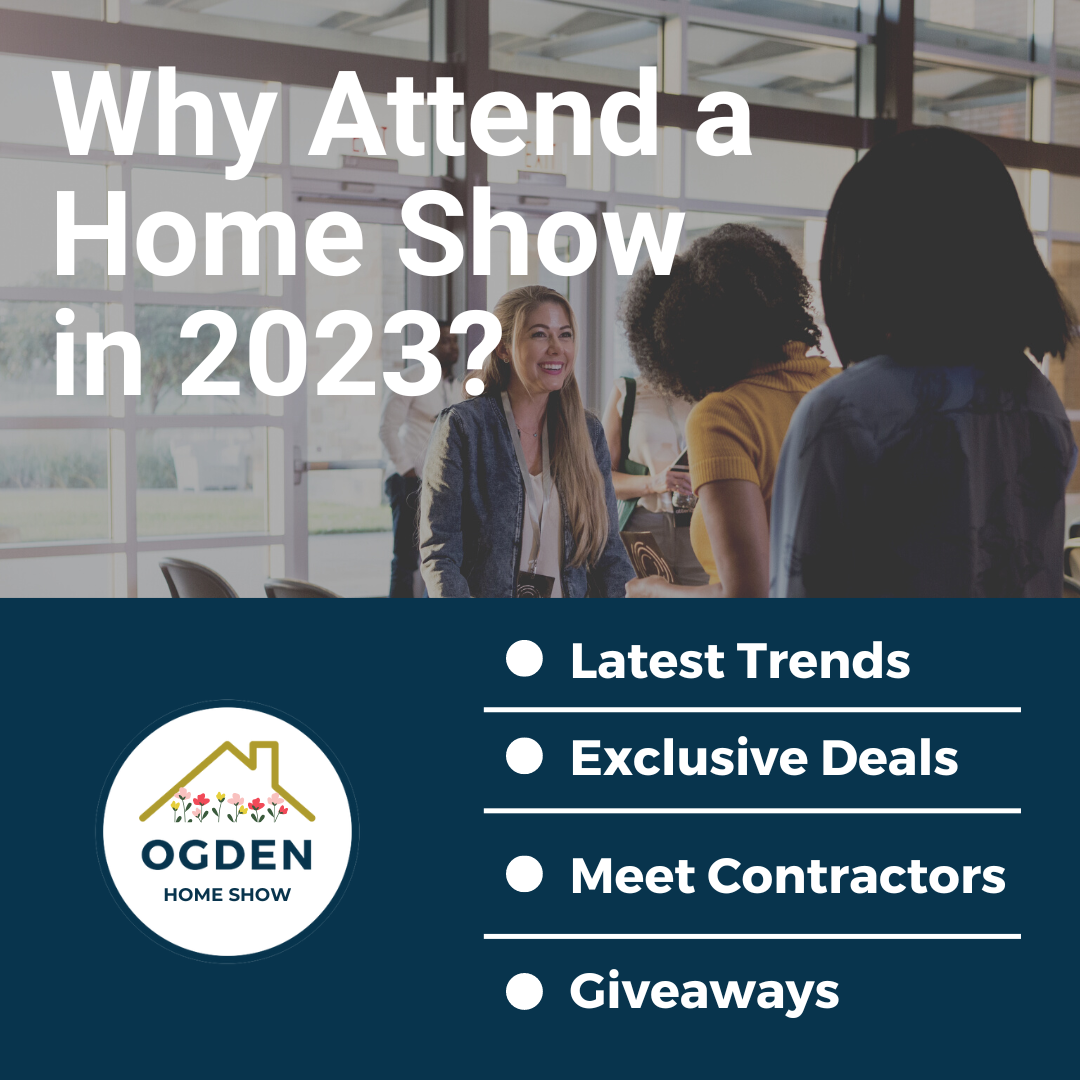 4 Reasons To Attend a Home Show in 2023 Official Ogden Home Show